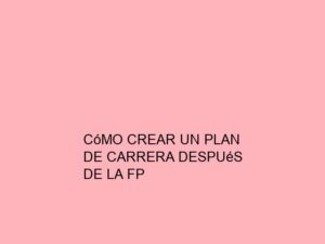 Cómo Crear un Plan de Carrera después de la FP