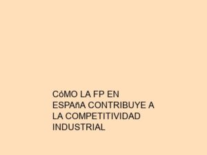 Cómo la FP en España Contribuye a la Competitividad Industrial