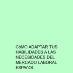 Cómo Adaptar tus Habilidades a las Necesidades del Mercado Laboral Español