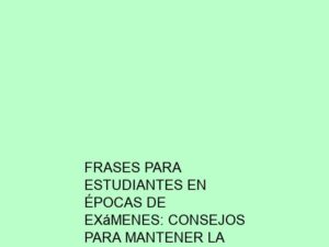 Frases para Estudiantes en Épocas de Exámenes: Consejos para Mantener la Calma