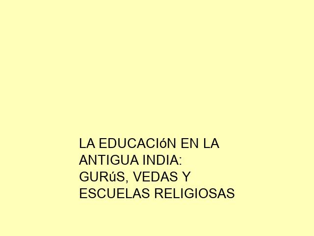 La Educación en la Antigua India: Gurús, Vedas y Escuelas Religiosas