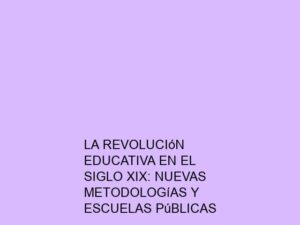 La Revolución Educativa en el Siglo XIX: Nuevas Metodologías y Escuelas Públicas