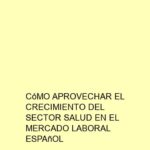 Cómo Aprovechar el Crecimiento del Sector Salud en el Mercado Laboral Español
