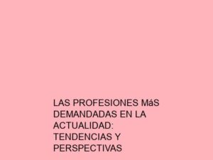 Las Profesiones Más Demandadas en la Actualidad: Tendencias y Perspectivas