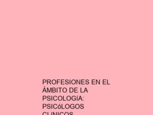 Profesiones en el Ámbito de la Psicología: Psicólogos Clínicos, Consejeros y Terapeutas