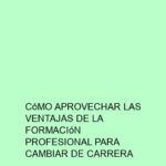 Cómo Aprovechar las Ventajas de la Formación Profesional para Cambiar de Carrera