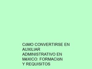 Cómo Convertirse en Auxiliar Administrativo en México: Formación y Requisitos