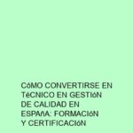 Cómo Convertirse en Técnico en Gestión de Calidad en España: Formación y Certificación