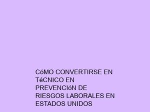 Cómo Convertirse en Técnico en Prevención de Riesgos Laborales en Estados Unidos
