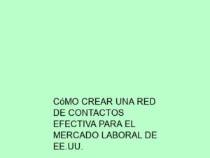 Cómo Crear una Red de Contactos Efectiva para el Mercado Laboral de EE.UU.