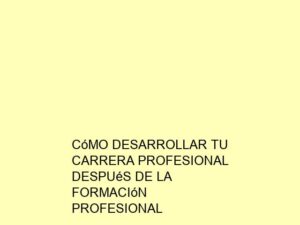 Cómo Desarrollar tu Carrera Profesional después de la Formación Profesional