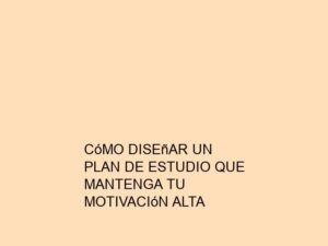 Cómo Diseñar un Plan de Estudio que Mantenga tu Motivación Alta