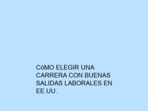 Cómo Elegir una Carrera con Buenas Salidas Laborales en EE.UU.