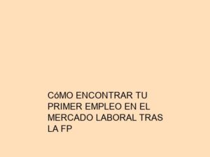 Cómo Encontrar Tu Primer Empleo en el Mercado Laboral tras la FP