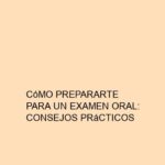 Cómo Prepararte para un Examen Oral: Consejos Prácticos