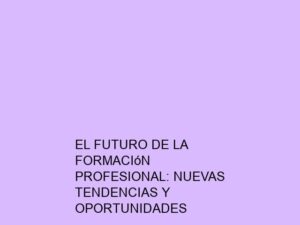 El Futuro de la Formación Profesional: Nuevas Tendencias y Oportunidades