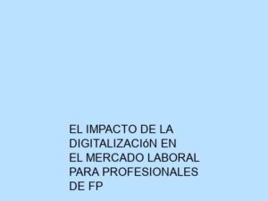 El Impacto de la Digitalización en el Mercado Laboral para Profesionales de FP