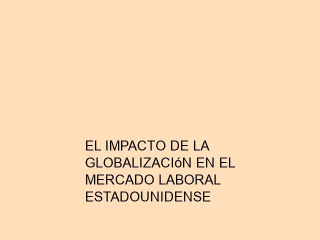 El Impacto de la Globalización en el Mercado Laboral Estadounidense ...