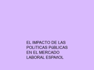 El Impacto de las Políticas Públicas en el Mercado Laboral Español