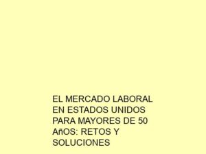 El Mercado Laboral en Estados Unidos para Mayores de 50 Años: Retos y Soluciones