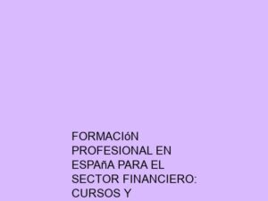 Formación Profesional en España para el Sector Financiero: Cursos y Certificaciones