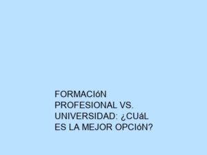 Formación Profesional vs. Universidad: ¿Cuál es la Mejor Opción?
