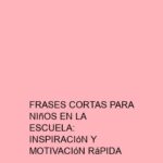 Frases Cortas para Niños en la Escuela: Inspiración y Motivación Rápida