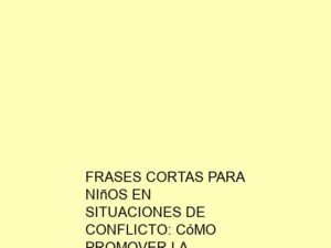 Frases Cortas para Niños en Situaciones de Conflicto: Cómo Promover la Resolución Pacífica