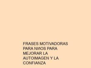 Frases Motivadoras para Niños para Mejorar la Autoimagen y la Confianza