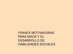 Frases Motivadoras para Niños y el Desarrollo de Habilidades Sociales