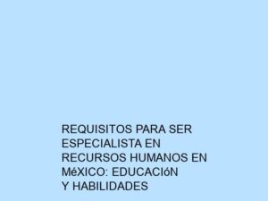 Requisitos para Ser Especialista en Recursos Humanos en México: Educación y Habilidades