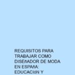 Requisitos para Trabajar como Diseñador de Moda en España: Educación y Experiencia