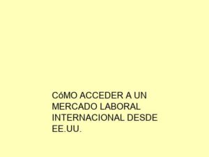 Cómo Acceder a un Mercado Laboral Internacional desde EE.UU.
